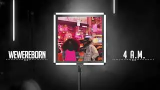 WeWereBorn - 4 a.m. (official audio)
