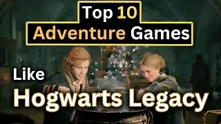 Top 10 Adventure Games Like Hogwarts Legacy - Best Games Similar to Hogwarts Legacy