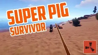 SUPER PIG SURVIVOR - Rust Solo Survival EP.1
