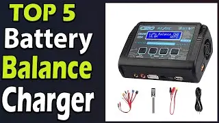TOP 5 Best Battery Balance Charger Review 2023