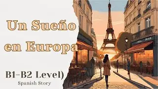 Un Sue&ntilde;o en Europa | Practice Spanish through short story | B1-B2 Level