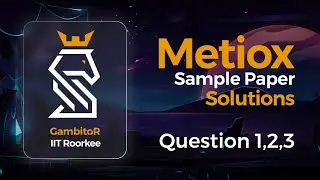 GambitoR '23 | Metiox Inception Round | Sample Paper Solutions | Questions 1,2,3 | IIT Roorkee