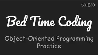 Practise Object-Oriented Programming(OOP) in Python[Bed Time Coding][S01 The Basics][E20-2]