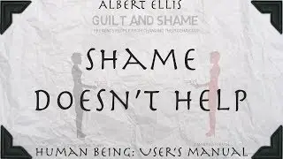 Shame does not help (Albert Ellis)