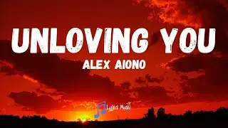 Alex Aiono - Unloving You (Lyrics)