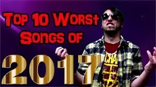 Top 10 Worst Songs of 2017
