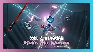 [Beat Saber] S3RL & Alaguan - Make Me Wanna