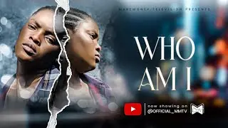 WHO AM I | LATEST NIGERIAN MOVIE