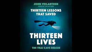 Thirteen Lessons that Saved Thirteen Lives: The Thai Cave Rescue by John Volanthen | Full Audiobook