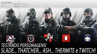 [RAINBOWS SIX SIEGE] TESTANDO PERSONAGENS! SLADE... THATCHER... ASH... THERMITE e TWITCH!