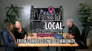 Love Local Chicagoland Podcast: From Compassion to Community