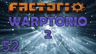 FULL STEAM AHEAD! &ndash; Warptorio2 &ndash; Factorio 0.17 Let&rsquo;s Play - Ep 52