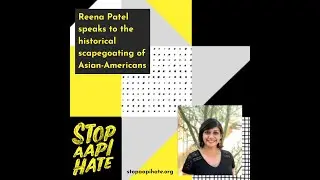 #StopAAPIhate the historical scapegoating of Asian Americans | Reena Patel on Resiliency Within
