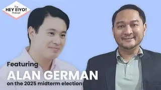 Alan German on 2025 PH Midterm Elections & Political Strategy | Hey Eiyo! Podcast