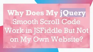 Why Does My jQuery Smooth Scroll Code Work in JSFiddle But Not on My Own Website?