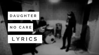 Daughter | No Care | Lyrics