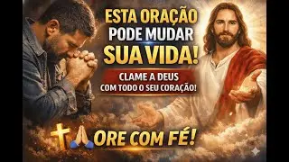 Esta Oração Vai Mudar Tudo. Deus Vai Transformar Seu Coração