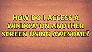 How do I access a window on another screen using Awesome?