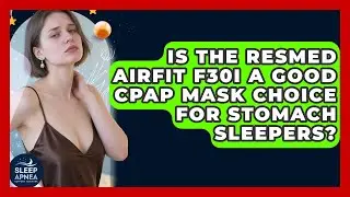 Is The ResMed AirFit F30i A Good CPAP Mask Choice For Stomach Sleepers?