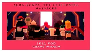 Aura-Ronpa: The Glistening Massacre | FULL VOD | Let's Play Carnage