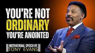 &ldquo;You&rsquo;re Not Ordinary&mdash;You&rsquo;re Anointed&rdquo; Motivational Speech by Tony Evans