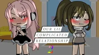Our Lil Complicated Relationship (2/2) (GL/Yuri/not on heat/LGBTQ) enjoy^^