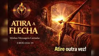 Atira a Flecha | Minhas Mensagens Cantadas 