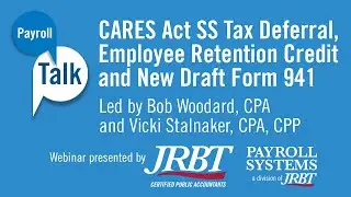 Payroll Talk Webinar-CARES Act SS Tax Deferral, Employee Retention Credit and New Draft Form 941
