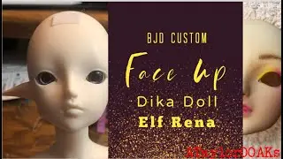 Dika Doll Elf Rena Part 1: The Face Up!