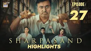 Sharpasand Episode 27 | Highlights | Hareem Farooq | Nauman Ijaz | Hira Mani | ARY Digital Drama