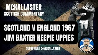 Scottish Commentary on Jim Baxter&rsquo;s Keepie Uppies. England 2 Scotland 3. Scotland World Champs 1967