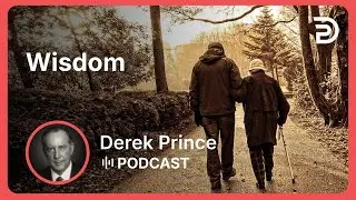 Wisdom | Part 6 - Walking Through the Land of God&rsquo;s Promises | Derek Prince
