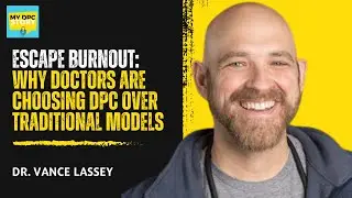 Episode 33: Escape Burnout: Why Doctors Are Choosing DPC Over Traditional Models
