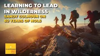 LEARNING TO LEAD IN WILDERNESS: Sandy Colhoun on 60 Years of NOLS (EP-230)