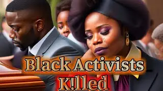 Unveiling the Horrors: Black Activists Eliminated!