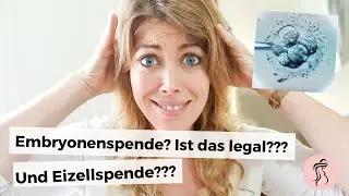 Eizellspende / Embryonenspende / Samenspende - ist das legal? Was ist das Netzwerk Embryonenspende?