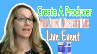 Create a producer when adding a Microsoft Teams Live Event
