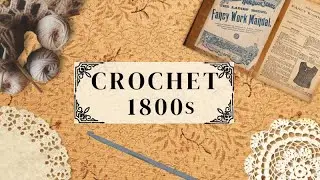 🔴Podcast: Crochet During the Victorian Era