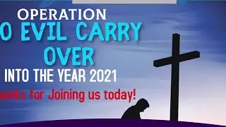 OPERATION NO EVIL CARRYOVER INTO YEAR 2021 - DAY 2 - MINISTERING - PASTOR MOSES