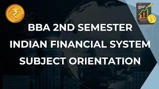 Subject Orientation for Indian Financial System BBA 2nd Semester BCU