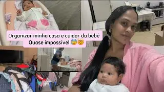 10 HORAS ORGANIZANDO a BAGUNÇA da CASA e CUIDANDO da BEBÊ  👶