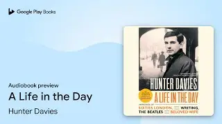 A Life in the Day by Hunter Davies &middot; Audiobook preview