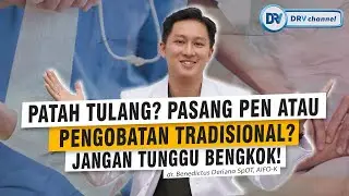 dr Benedictus | Patah Tulang, Operasi Atau Pengobatan Tradisional? Dokter Jelaskan!