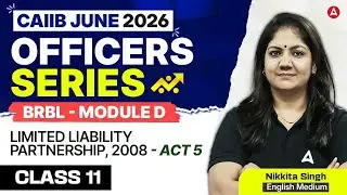 CAIIB June 2026 | CAIIB BRBL Module D Act 5: Limited Liability Partnership Act, 2008 | Nikkita Singh