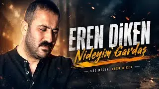 EREN  DİKEN - NİDEYİM GARDAŞ  ( Official Video )