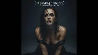 Dj Sandal & Noah Levy - No stress (Original mix)