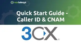 3CX Quick Start Guide - Caller ID & CNAM Setup