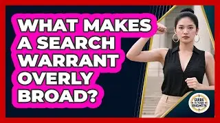 What Makes a Search Warrant Overly Broad?