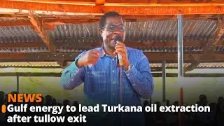 Gulf energy to lead Turkana oil extraction after tullow exit