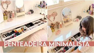 FAXINA E DESAPEGO NA PENTEADEIRA + MINHA COLEÇÃO DE MAQUIAGENS MINIMALISTA